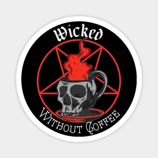 Wicked Without Coffee Magnet